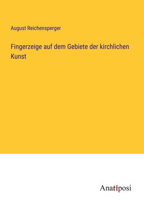 August Reichensperger: Fingerzeige auf dem Gebiete der kirchlichen Kunst, Buch