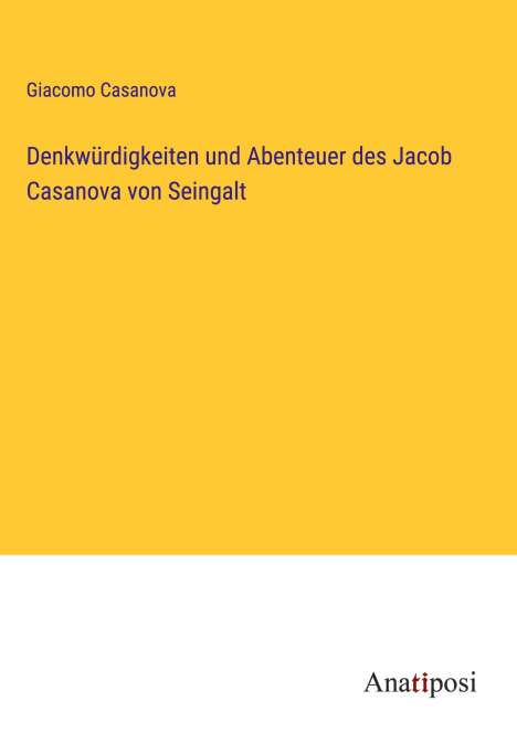 Giacomo Casanova: Denkwürdigkeiten und Abenteuer des Jacob Casanova von Seingalt, Buch