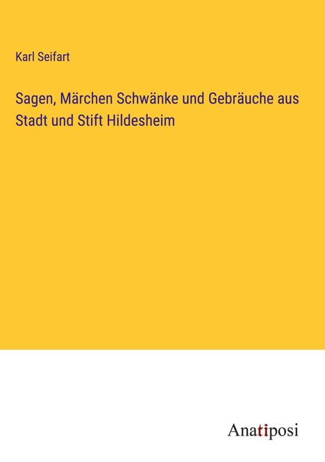 Karl Seifart: Sagen, Märchen Schwänke und Gebräuche aus Stadt und Stift Hildesheim, Buch