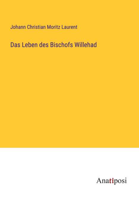 Johann Christian Moritz Laurent: Das Leben des Bischofs Willehad, Buch
