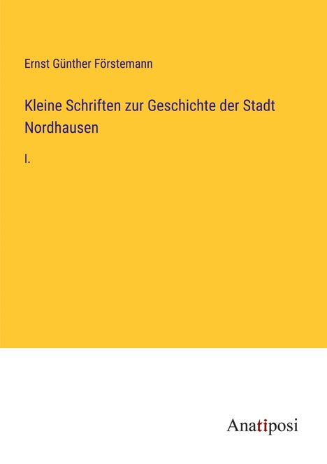 Ernst Günther Förstemann: Kleine Schriften zur Geschichte der Stadt Nordhausen, Buch