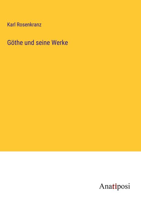 Karl Rosenkranz: Göthe und seine Werke, Buch