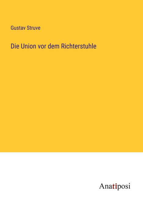 Gustav Struve: Die Union vor dem Richterstuhle, Buch