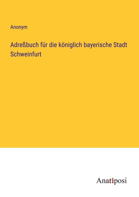 Anonym: Adreßbuch für die königlich bayerische Stadt Schweinfurt, Buch