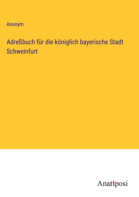 Anonym: Adreßbuch für die königlich bayerische Stadt Schweinfurt, Buch