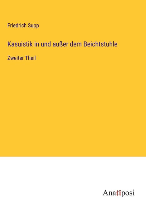 Friedrich Supp: Kasuistik in und außer dem Beichtstuhle, Buch