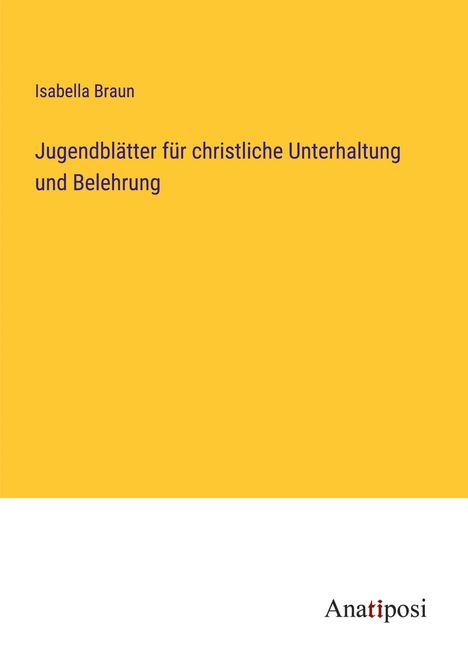 Isabella Braun: Jugendblätter für christliche Unterhaltung und Belehrung, Buch