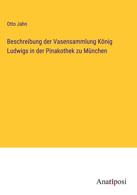 Otto Jahn: Beschreibung der Vasensammlung König Ludwigs in der Pinakothek zu München, Buch