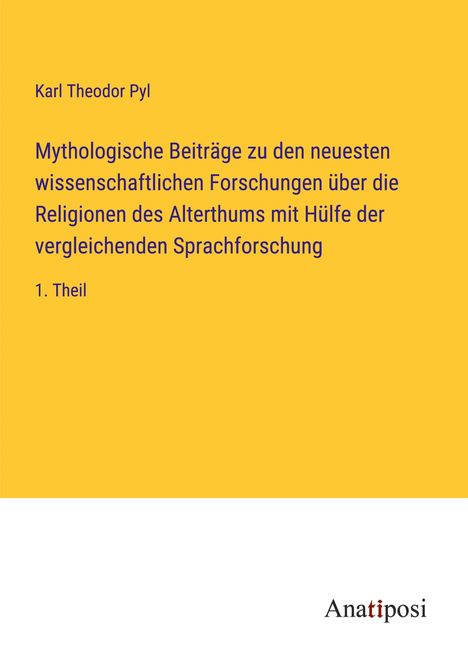 Karl Theodor Pyl: Mythologische Beiträge zu den neuesten wissenschaftlichen Forschungen über die Religionen des Alterthums mit Hülfe der vergleichenden Sprachforschung, Buch