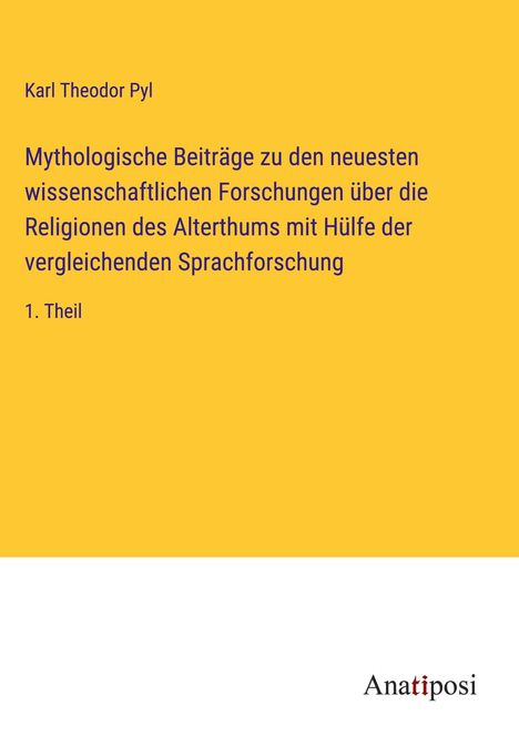 Karl Theodor Pyl: Mythologische Beiträge zu den neuesten wissenschaftlichen Forschungen über die Religionen des Alterthums mit Hülfe der vergleichenden Sprachforschung, Buch