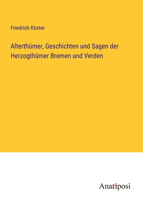 Friedrich Köster: Alterthümer, Geschichten und Sagen der Herzogthümer Bremen und Verden, Buch