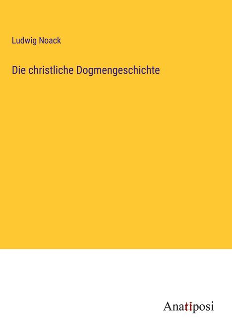 Ludwig Noack: Die christliche Dogmengeschichte, Buch