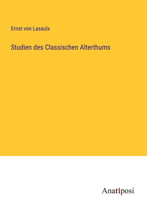 Ernst Von Lasaulx: Studien des Classischen Alterthums, Buch