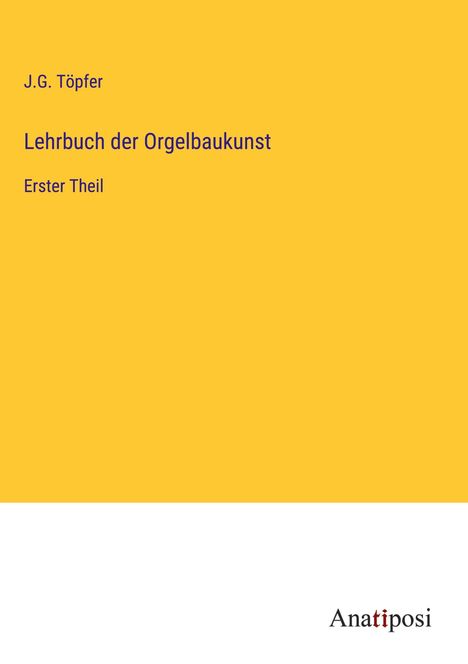 J. G. Töpfer: Lehrbuch der Orgelbaukunst, Buch