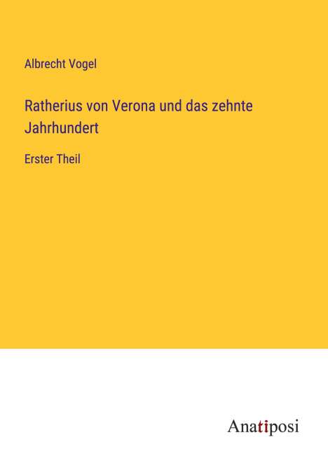 Albrecht Vogel: Ratherius von Verona und das zehnte Jahrhundert, Buch