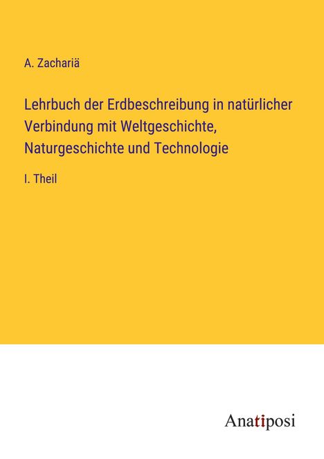 A. Zachariä: Lehrbuch der Erdbeschreibung in natürlicher Verbindung mit Weltgeschichte, Naturgeschichte und Technologie, Buch