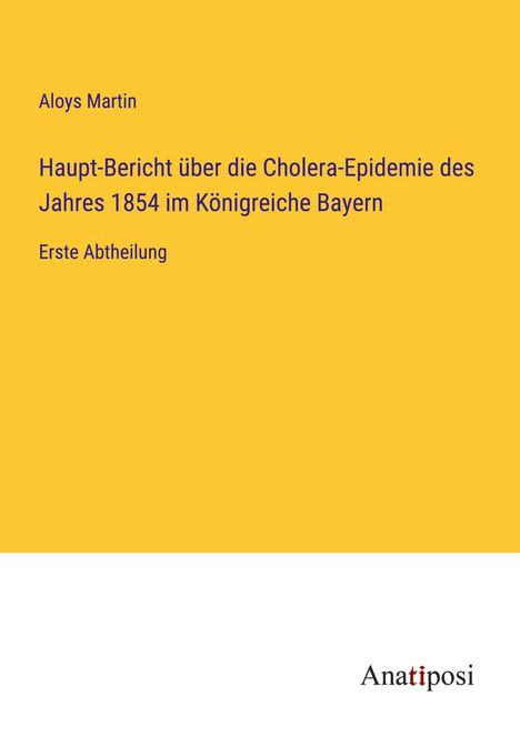 Aloys Martin: Haupt-Bericht über die Cholera-Epidemie des Jahres 1854 im Königreiche Bayern, Buch