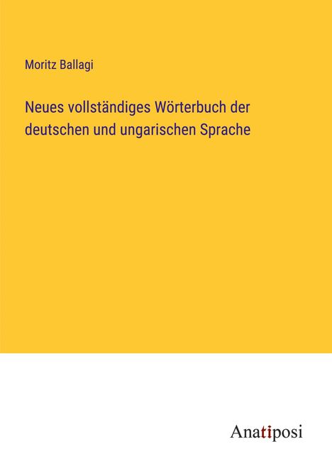 Moritz Ballagi: Neues vollständiges Wörterbuch der deutschen und ungarischen Sprache, Buch