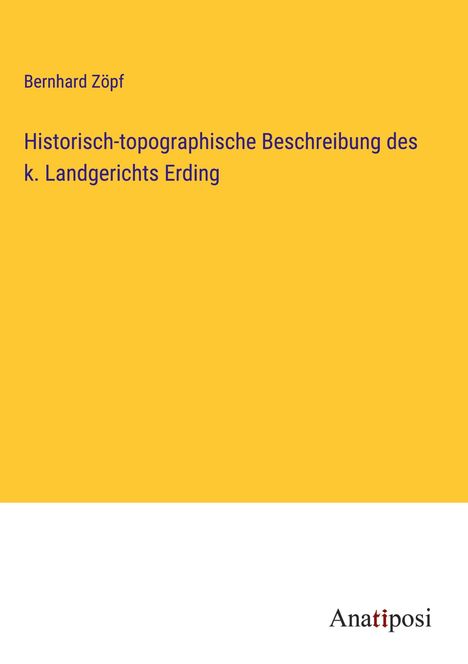 Bernhard Zöpf: Historisch-topographische Beschreibung des k. Landgerichts Erding, Buch