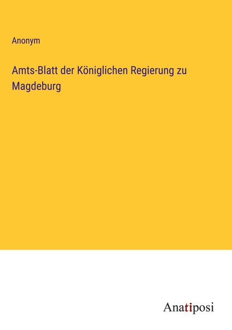 Anonym: Amts-Blatt der Königlichen Regierung zu Magdeburg, Buch