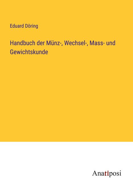 Eduard Döring: Handbuch der Münz-, Wechsel-, Mass- und Gewichtskunde, Buch