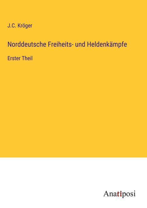 J. C. Kröger: Norddeutsche Freiheits- und Heldenkämpfe, Buch