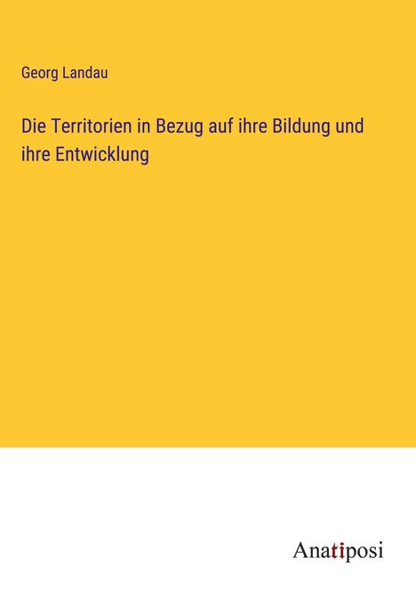 Georg Landau: Die Territorien in Bezug auf ihre Bildung und ihre Entwicklung, Buch