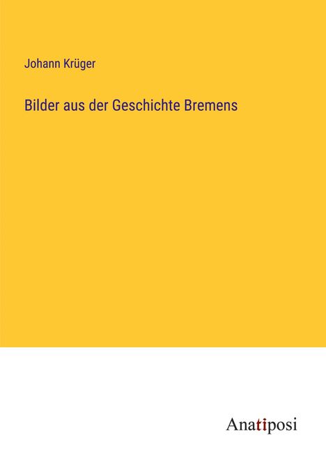Johann Krüger: Bilder aus der Geschichte Bremens, Buch