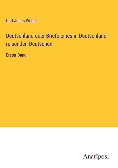 Carl Julius Weber: Deutschland oder Briefe eines in Deutschland reisenden Deutschen, Buch