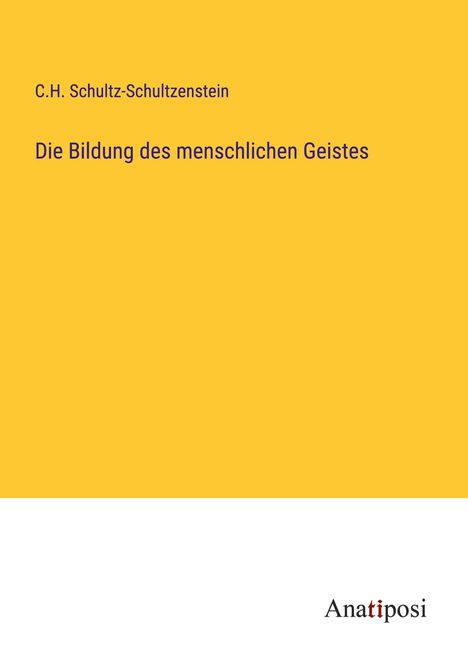 C. H. Schultz-Schultzenstein: Die Bildung des menschlichen Geistes, Buch
