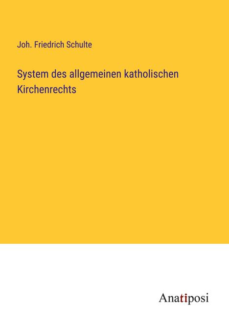 Joh. Friedrich Schulte: System des allgemeinen katholischen Kirchenrechts, Buch