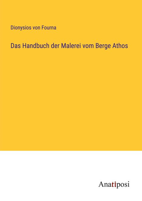 Dionysios von Fourna: Das Handbuch der Malerei vom Berge Athos, Buch