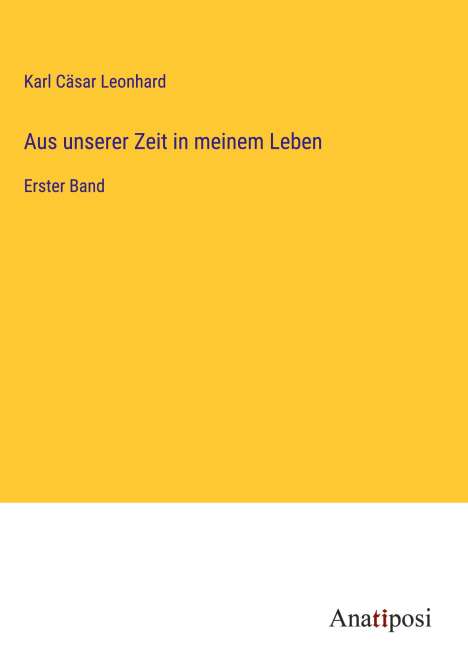 Karl Cäsar Leonhard: Aus unserer Zeit in meinem Leben, Buch
