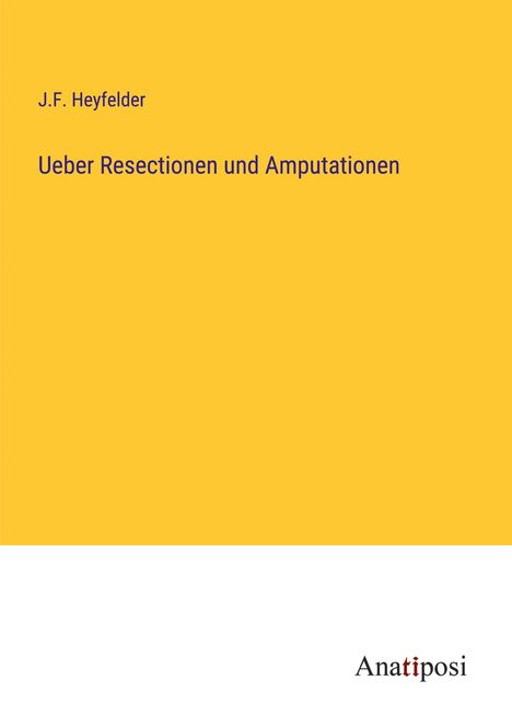 J. F. Heyfelder: Ueber Resectionen und Amputationen, Buch