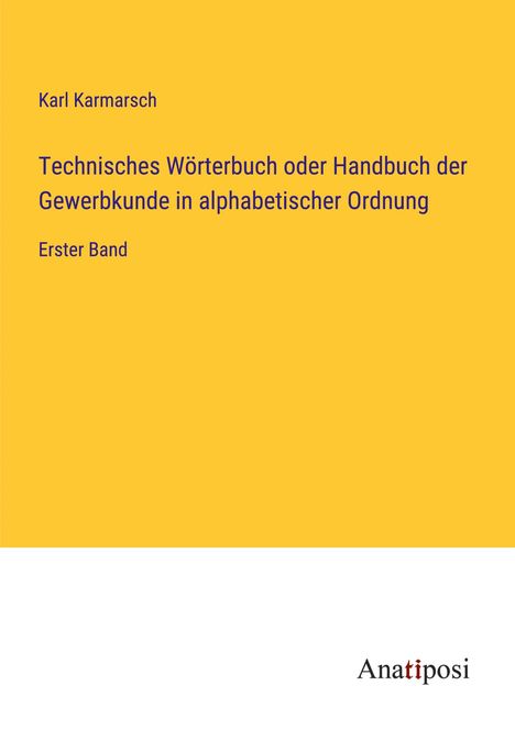 Karl Karmarsch: Technisches Wörterbuch oder Handbuch der Gewerbkunde in alphabetischer Ordnung, Buch