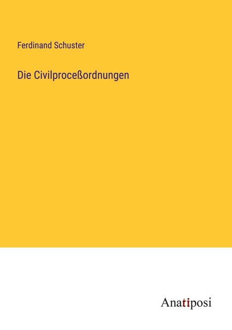 Ferdinand Schuster: Die Civilproceßordnungen, Buch