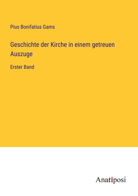 Pius Bonifatius Gams: Geschichte der Kirche in einem getreuen Auszuge, Buch