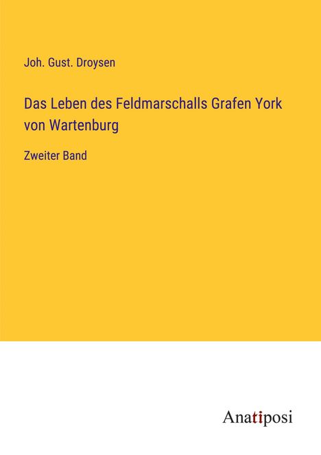 Joh. Gust. Droysen: Das Leben des Feldmarschalls Grafen York von Wartenburg, Buch