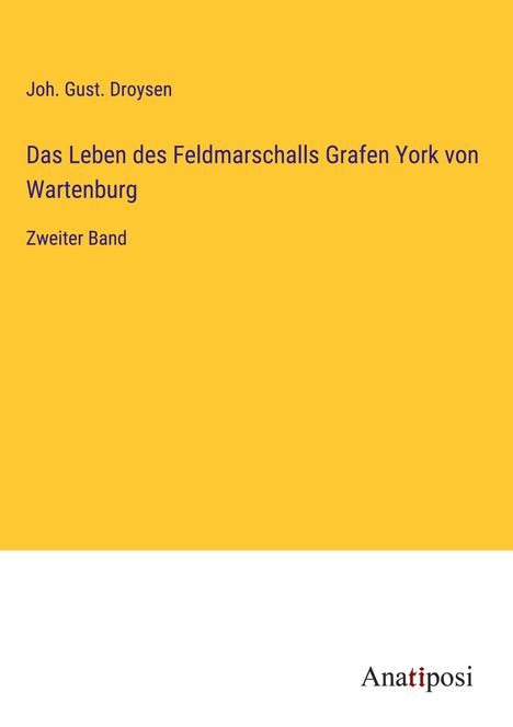 Joh. Gust. Droysen: Das Leben des Feldmarschalls Grafen York von Wartenburg, Buch