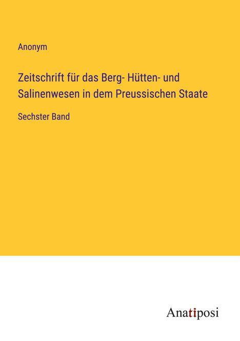 Anonym: Zeitschrift für das Berg- Hütten- und Salinenwesen in dem Preussischen Staate, Buch