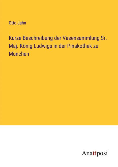 Otto Jahn: Kurze Beschreibung der Vasensammlung Sr. Maj. König Ludwigs in der Pinakothek zu München, Buch