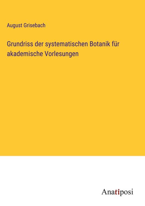 August Grisebach: Grundriss der systematischen Botanik für akademische Vorlesungen, Buch