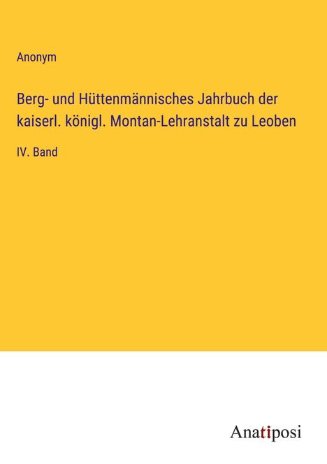 Anonym: Berg- und Hüttenmännisches Jahrbuch der kaiserl. königl. Montan-Lehranstalt zu Leoben, Buch