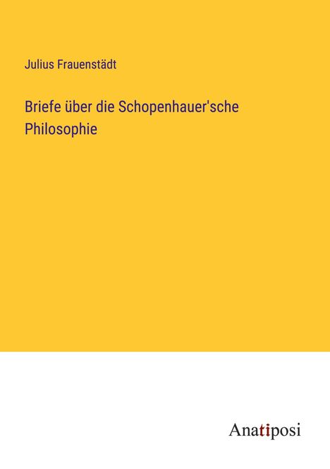 Julius Frauenstädt: Briefe über die Schopenhauer'sche Philosophie, Buch