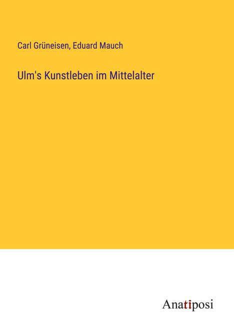 Carl Grüneisen: Ulm's Kunstleben im Mittelalter, Buch