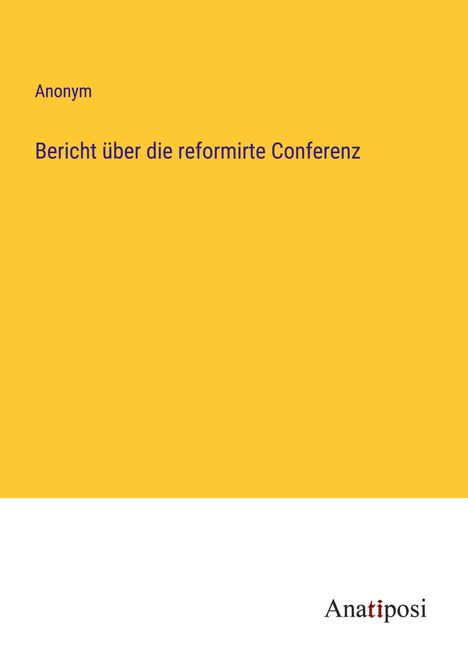 Anonym: Bericht über die reformirte Conferenz, Buch