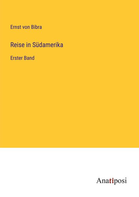 Ernst Von Bibra: Reise in Südamerika, Buch