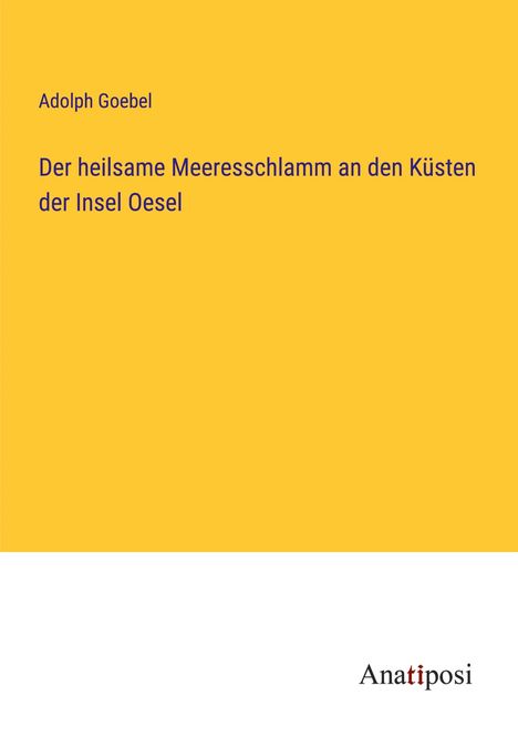 Adolph Goebel: Der heilsame Meeresschlamm an den Küsten der Insel Oesel, Buch