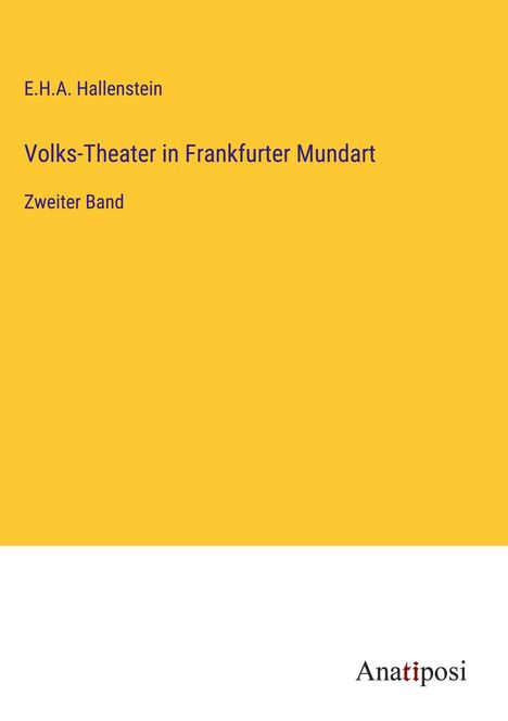 E. H. A. Hallenstein: Volks-Theater in Frankfurter Mundart, Buch