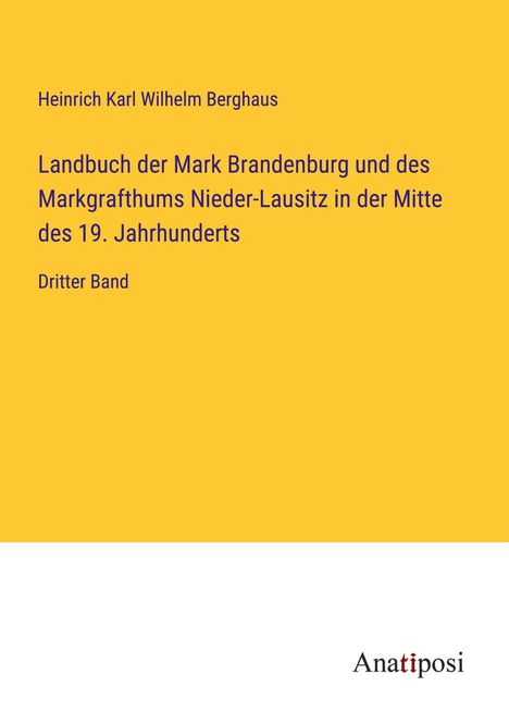 Heinrich Karl Wilhelm Berghaus: Landbuch der Mark Brandenburg und des Markgrafthums Nieder-Lausitz in der Mitte des 19. Jahrhunderts, Buch